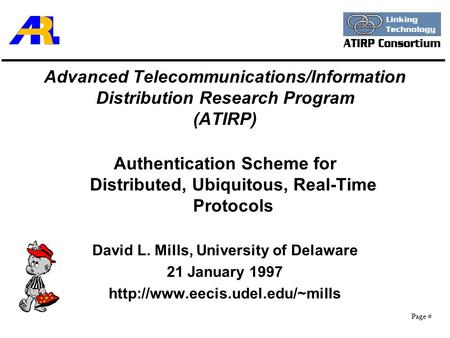 Page # Advanced Telecommunications/Information Distribution Research Program (ATIRP) Authentication Scheme for Distributed, Ubiquitous, Real-Time Protocols.