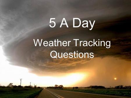 5 A Day Weather Tracking Questions. 1. Look at the highs and lows. Which days seem to have a smaller difference between the high and low temperature?