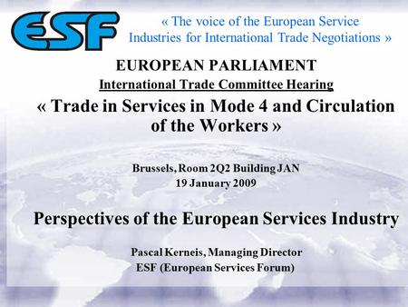 EUROPEAN PARLIAMENT International Trade Committee Hearing « Trade in Services in Mode 4 and Circulation of the Workers » Brussels, Room 2Q2 Building JAN.