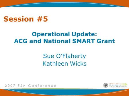 Session #5 Operational Update: ACG and National SMART Grant Sue O’Flaherty Kathleen Wicks.