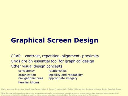 Graphical Screen Design CRAP – contrast, repetition, alignment, proximity Grids are an essential tool for graphical design Other visual design concepts.