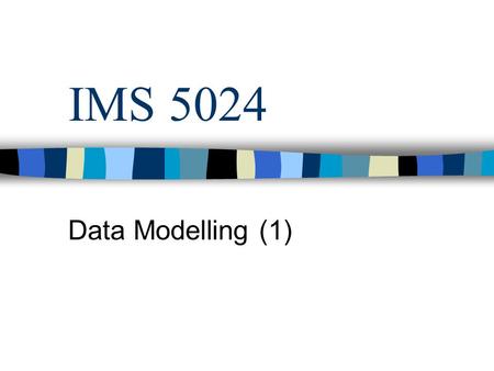 IMS 5024 Data Modelling (1). IMS 5024 Lecture 32 Content Individual assignment date Pitfall revisited Group assignment Class assignment Nature of data.