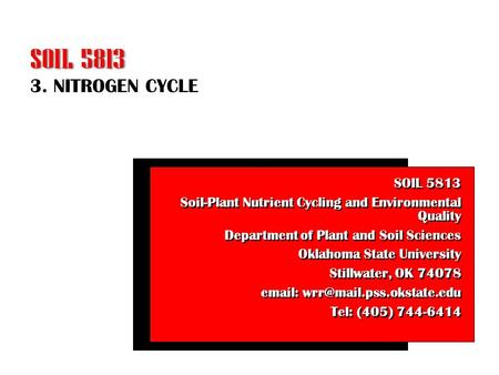 3. NITROGEN CYCLE SOIL 5813 Soil-Plant Nutrient Cycling and Environmental Quality Department of Plant and Soil Sciences Oklahoma State University Stillwater,