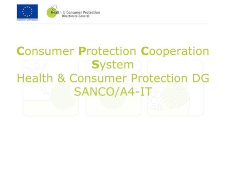 Consumer Protection Cooperation System Health & Consumer Protection DG SANCO/A4-IT.