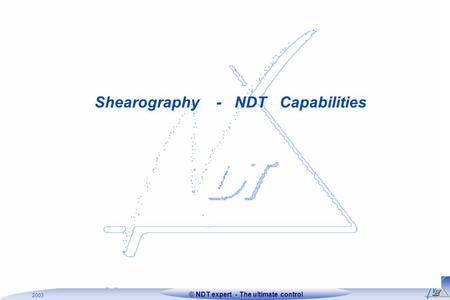 1Xxxxxx Titre xxxx © NDT expertDate © NDT expert - The ultimate control 2003 Shearography - NDT Capabilities.