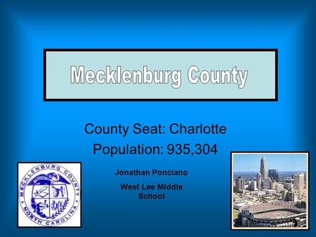 County Seat: Charlotte Population: 935,304 Jonathan Ponciano West Lee Middle School.
