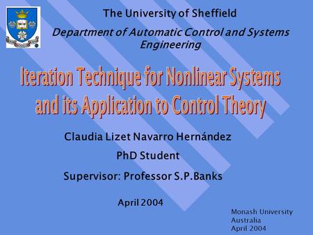 Claudia Lizet Navarro Hernández PhD Student Supervisor: Professor S.P.Banks April 2004 Monash University Australia April 2004 The University of Sheffield.