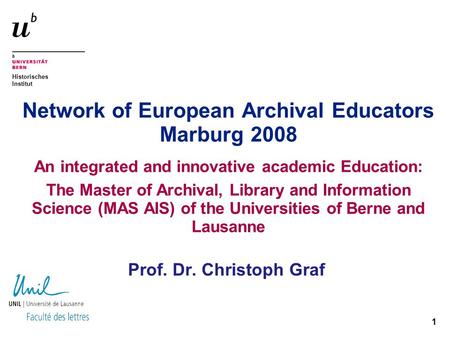 Historisches Institut 1 Network of European Archival Educators Marburg 2008 An integrated and innovative academic Education: The Master of Archival, Library.