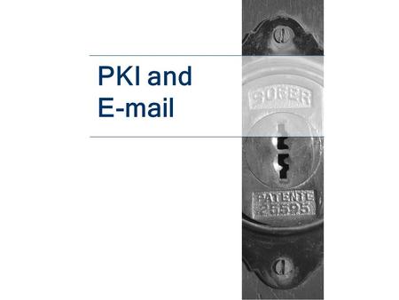 PKI and E-mail. E-mail Considerations Behind Firewall E-mail System Security On the Internet –Simple Mail Transfer Protocol (SMTP)