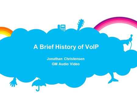 Jonathan Christensen GM Audio Video A Brief History of VoIP.