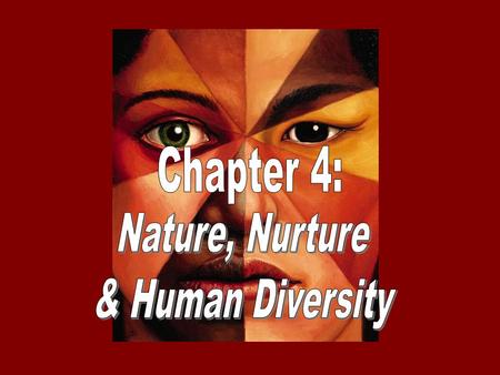 Chapter 4: Nature, Nurture & Human Diversity.