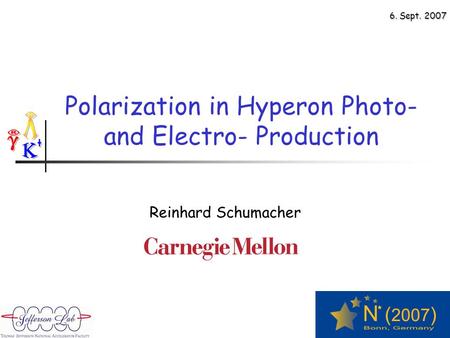 Polarization in Hyperon Photo- and Electro- Production Reinhard Schumacher 6. Sept. 2007.