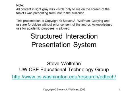 Copyright © Steven A. Wolfman, 2002.1 Structured Interaction Presentation System Steve Wolfman UW CSE Educational Technology Group