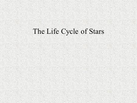 The Life Cycle of Stars.