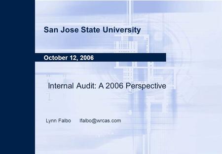 SJ State Operational Auditing BT 852 October 12, 2006 Page 1 San Jose State University October 12, 2006 Internal Audit: A 2006 Perspective Lynn Falbo