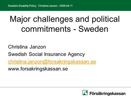Presentationstitel Författare DatumSwedish Disability Policy Christina Janzon 2005-04-11 Christina Janzon Swedish Social Insurance Agency