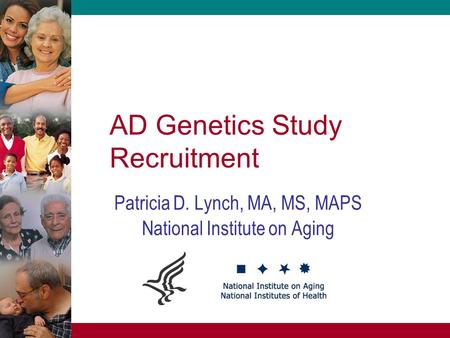 AD Genetics Study Recruitment Patricia D. Lynch, MA, MS, MAPS National Institute on Aging.
