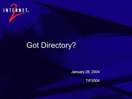 Got Directory? January 28, 2004 TIP2004. 2015-06-01 2 metadirectory enterprise directory database departmental directories OS directories (MS, Novell,
