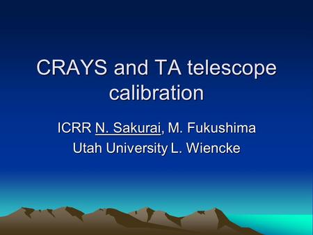 CRAYS and TA telescope calibration ICRR N. Sakurai, M. Fukushima Utah University L. Wiencke.