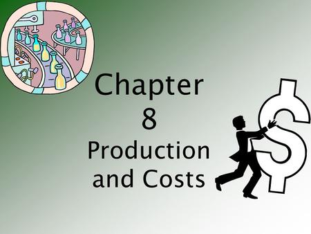 Chapter 8 Production and Costs