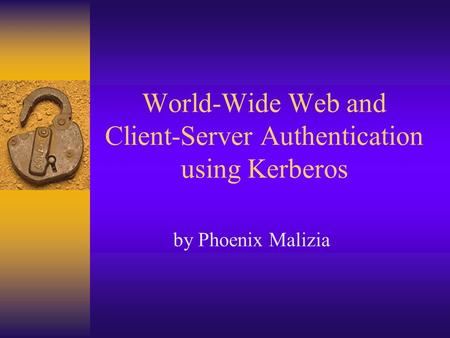 World-Wide Web and Client-Server Authentication using Kerberos by Phoenix Malizia.
