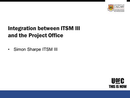 Integration between ITSM III and the Project Office Simon Sharpe ITSM III.