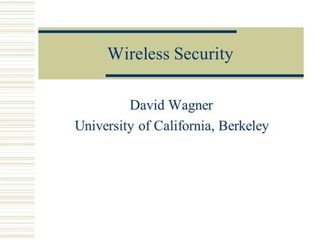 Wireless Security David Wagner University of California, Berkeley.