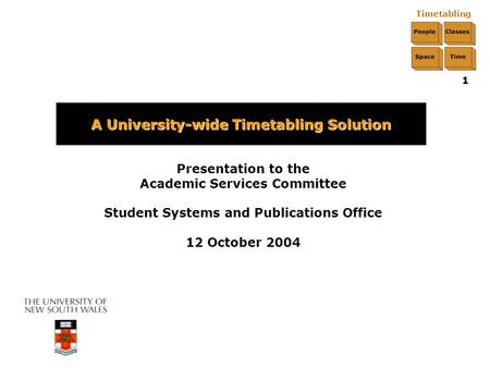 Timetabling 1 Presentation to the Academic Services Committee Student Systems and Publications Office 12 October 2004 A University-wide Timetabling Solution.