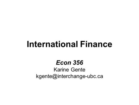 International Finance Econ 356 Karine Gente