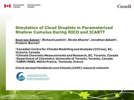 Simulation of Cloud Droplets in Parameterized Shallow Cumulus During RICO and ICARTT Knut von Salzen 1, Richard Leaitch 2, Nicole Shantz 3, Jonathan Abbatt.