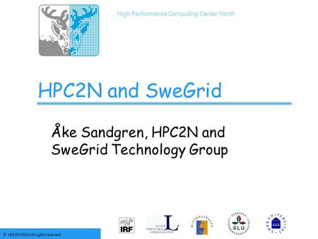 High Performance Computing Center North  HPC2N 2002 all rights reserved HPC2N and SweGrid Åke Sandgren, HPC2N and SweGrid Technology Group.