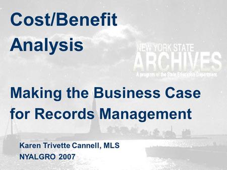 Cost/Benefit Analysis Making the Business Case for Records Management