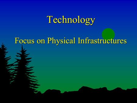 Technology Focus on Physical Infrastructures. Sustainable Development as Integration Industrial Ecology Technology Politics Society Environment Industrial.