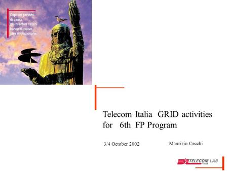 Telecom Italia GRID activities for 6th FP Program Maurizio Cecchi 3/4 October 2002.