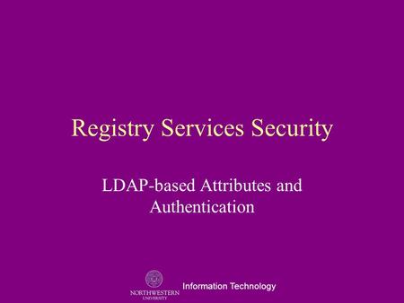 Information Technology Registry Services Security LDAP-based Attributes and Authentication.