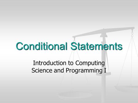 Conditional Statements Introduction to Computing Science and Programming I.
