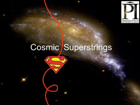 Cosmic Superstrings. Strings (or linear defects) appear in many physical systems: vortex lines in liquid helium magnetic flux tubes in Type II superconductors.