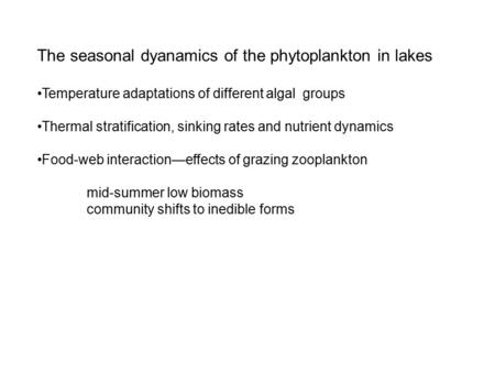 The seasonal dyanamics of the phytoplankton in lakes Temperature adaptations of different algal groups Thermal stratification, sinking rates and nutrient.