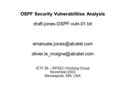 OSPF Security Vulnerabilities Analysis draft-jones-OSPF-vuln-01.txt  IETF 58 – RPSEC Working Group.