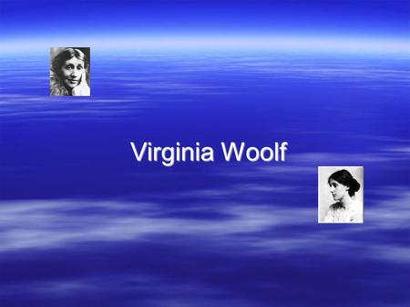 Virginia Woolf. Features of her novels  Marks important step in development of novel  Emphasis on subjective internal lives, not on external events,events.