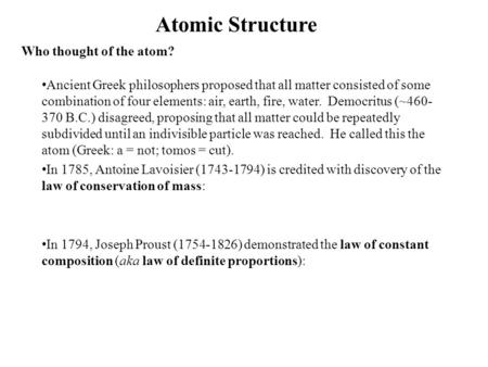 Atomic Structure Ancient Greek philosophers proposed that all matter consisted of some combination of four elements: air, earth, fire, water. Democritus.