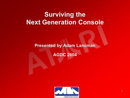 1 Surviving the Next Generation Console Presented by Adam Lancman AGDC 2004.