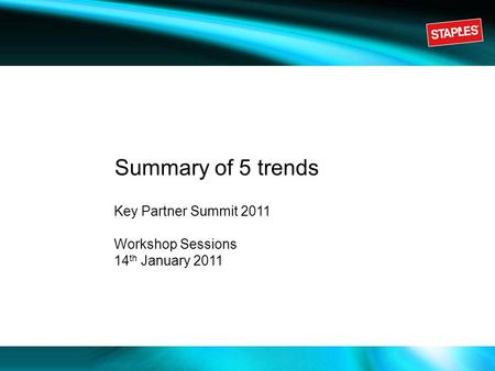 Key Partner Summit 2011 Workshop Sessions 14 th January 2011 Summary of 5 trends.