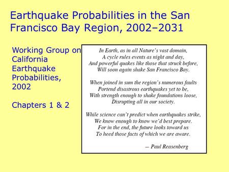 Earthquake Probabilities in the San Francisco Bay Region, 2002–2031 Working Group on California Earthquake Probabilities, 2002 Chapters 1 & 2.