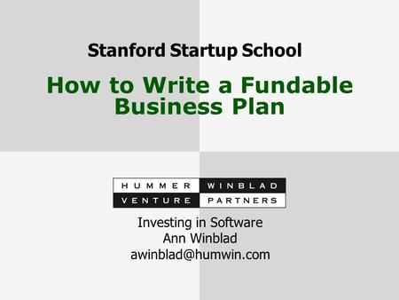 How to Write a Fundable Business Plan Investing in Software Ann Winblad Stanford Startup School.