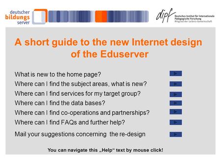A short guide to the new Internet design of the Eduserver What is new to the home page? Where can I find the subject areas, what is new? Where can I find.