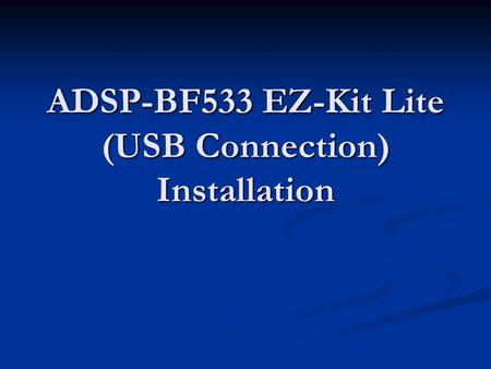 ADSP-BF533 EZ-Kit Lite (USB Connection) Installation.