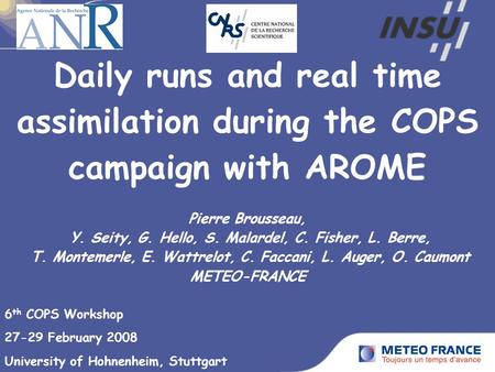 Daily runs and real time assimilation during the COPS campaign with AROME Pierre Brousseau, Y. Seity, G. Hello, S. Malardel, C. Fisher, L. Berre, T. Montemerle,
