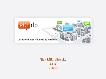 Nick Mikhailovsky CEO POIdo Location-Based Advertising Platform.