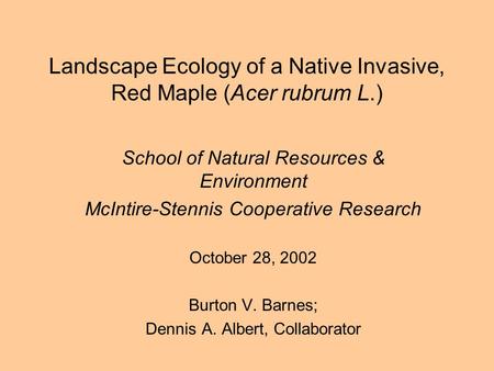 Landscape Ecology of a Native Invasive, Red Maple (Acer rubrum L.) School of Natural Resources & Environment McIntire-Stennis Cooperative Research October.